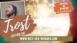 Trost - Lektion 301 - Ein Kurs in Wundern mit Frank Hamm