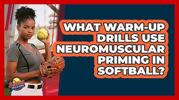 What Warm-up Drills Use Neuromuscular Priming In Softball? - Softball Basics and Beyond