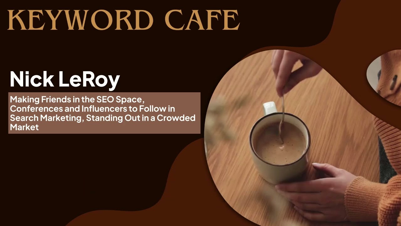 Nick LeRoy | SEO Friendships, Conferences & Influencers to Follow, Standing Out in a Crowded Market