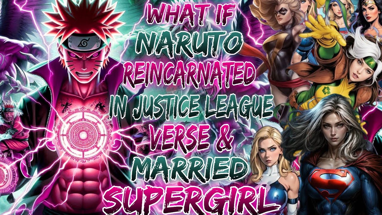 what if naruto reincarnated in justice league verse and married supergirl. and harem