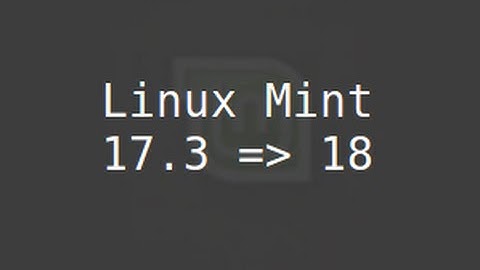 How To Upgrade Linux Mint 17.3 to 18