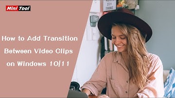 How to Add Transition Between Video Clips on Windows 10/11