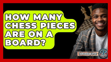 How Many Chess Pieces Are On A Board? - The Board Game Xpert