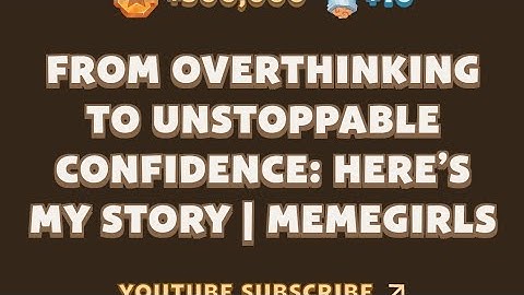 From Overthinking to Unstoppable Confidence: Here’s My Story | MemeGirls video code