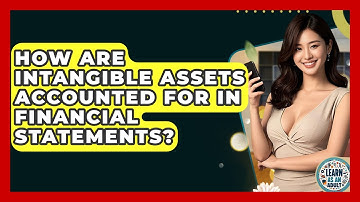 How Are Intangible Assets Accounted For In Financial Statements? - Learn As An Adult