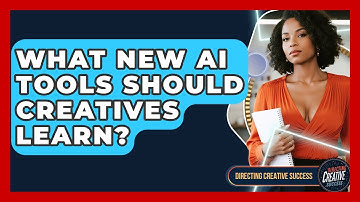 What New AI Tools Should Creatives Learn? - Directing Creative Success