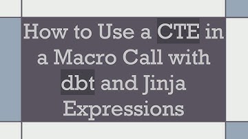 How to Use a CTE in a Macro Call with dbt and Jinja Expressions