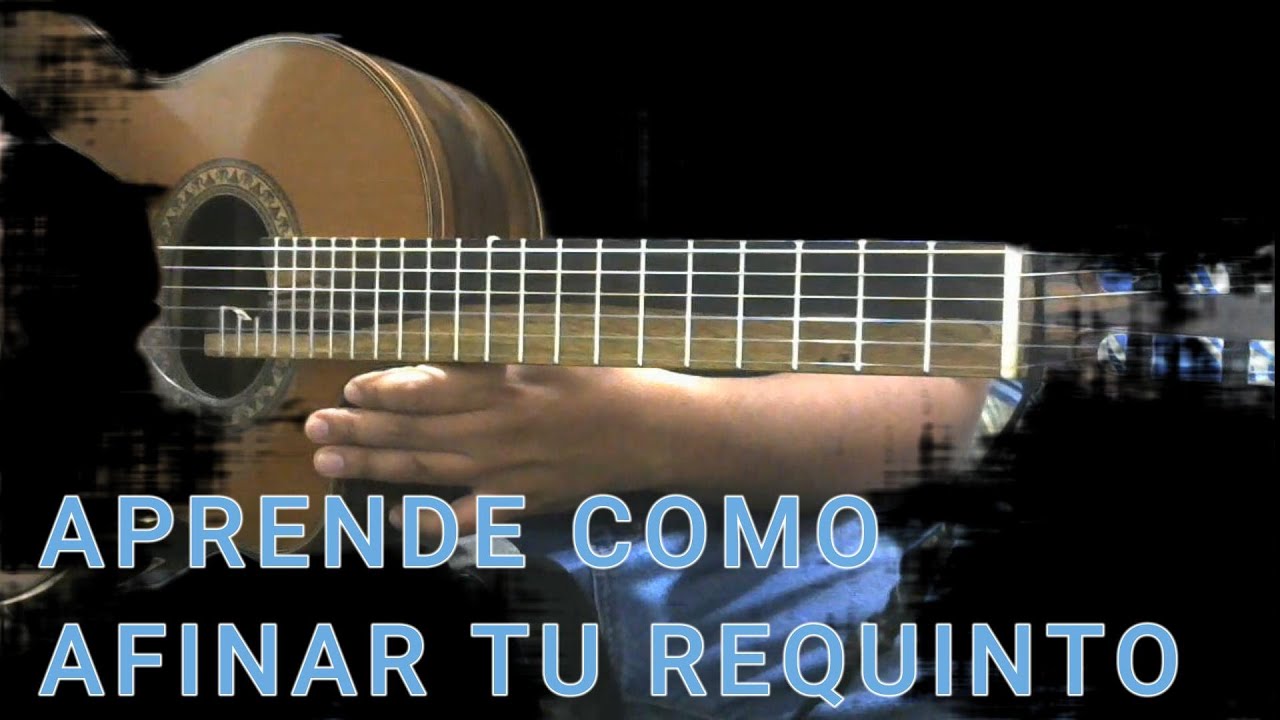 COMO AFINAR EL REQUINTO GUITARRA A OIDO Y CON AFINADOR