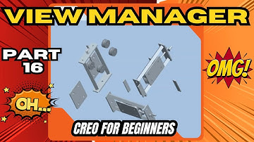 Part 16 – View Manager: Exploded Views, Orientations & Simplified Reps | Creo Beginner Series