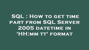 SQL : How to get time part from SQL Server 2005 datetime in 