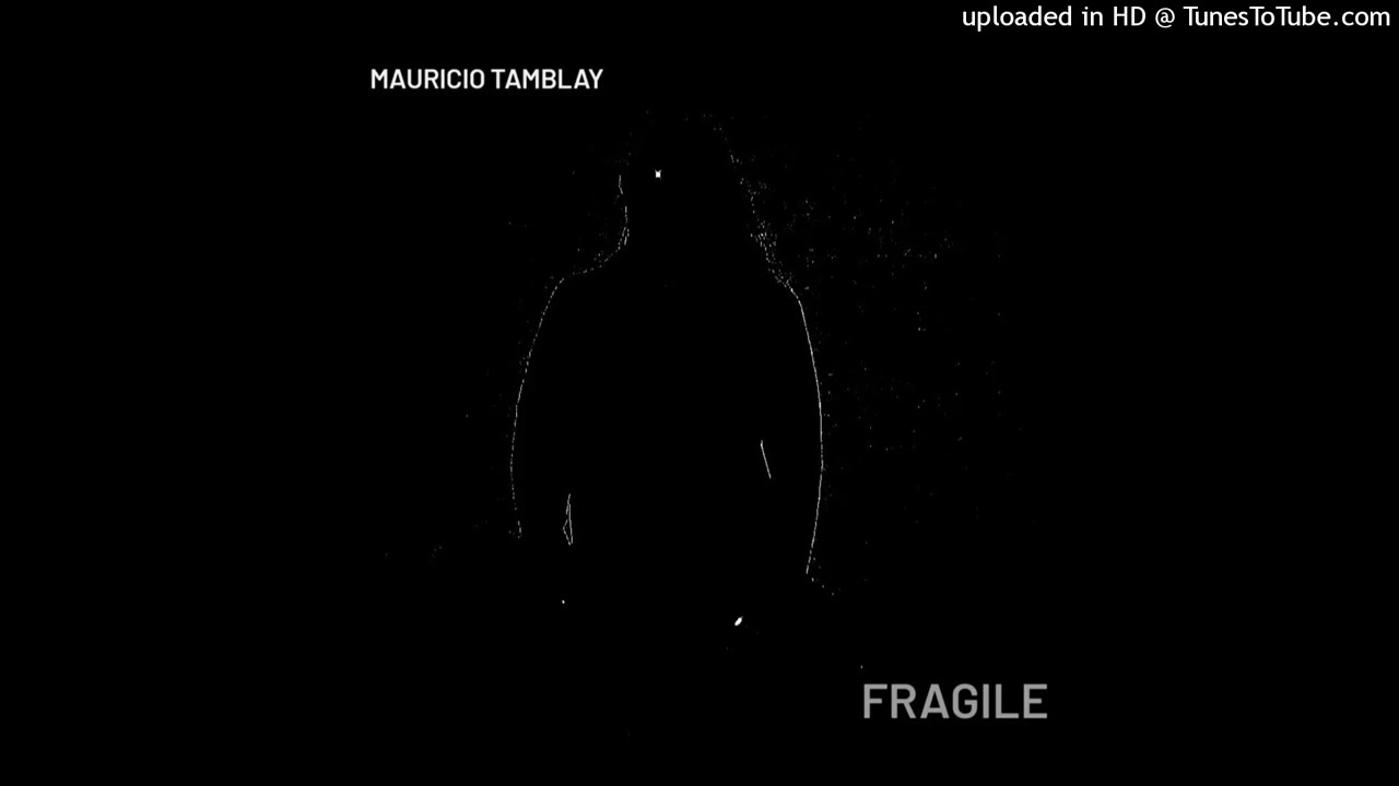 Watch Mauricio Tamblay // fragile on YouTube Watch Mauricio Tamblay // fragile on YouTube