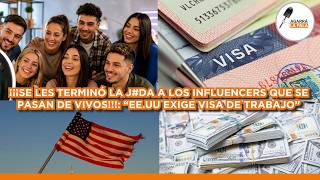 SE LES TERMINÓ LA J#DA A LOS INFLUENCERS QUE SE PASAN DE VIVOS: ESTADOS UNIDOS EXIGE VISA DE TRABAJO