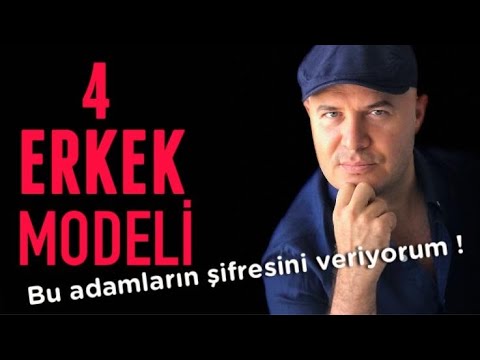 KADINLARIN KARŞISINA ÇIKAN DÖRT ERKEK MODELİNİ ANALİZ EDEREK ANLATIYORUM