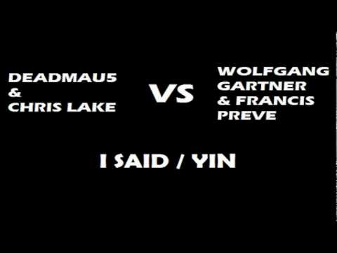 I Said/Yin - Deadmau5 & Chris Lake vs Wolfgang Gartner & Francis Preve
