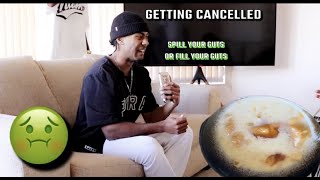 SPILL YOUR GUTS OR FILL YOUR GUTS (getting cancelled)