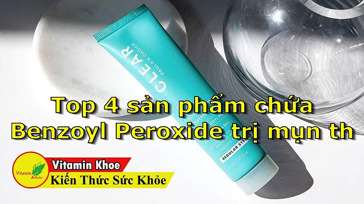 Benzoyl peroxide trị mụn giá bao nhiêu năm 2024