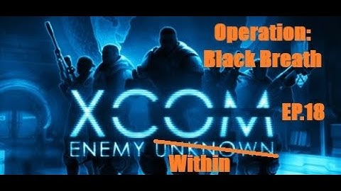 XCOM: Enemy Within - Operation Black Breath