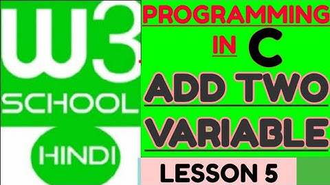w3school: w3school full tutorial in hindi/ sum of two variables in c / add two variable in c program