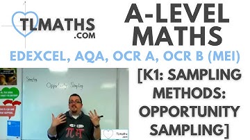 A-Level Maths: K1-09 [Sampling Methods: Opportunity Sampling]
