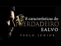 8 Características do Verdadeiro Salvo - Paulo Junior