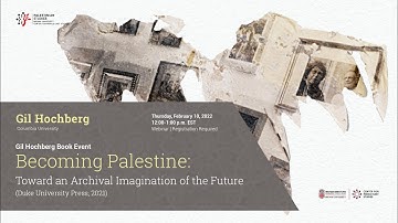 Gil Hochberg ─ Becoming Palestine: Toward an Archival Imagination of the Future
