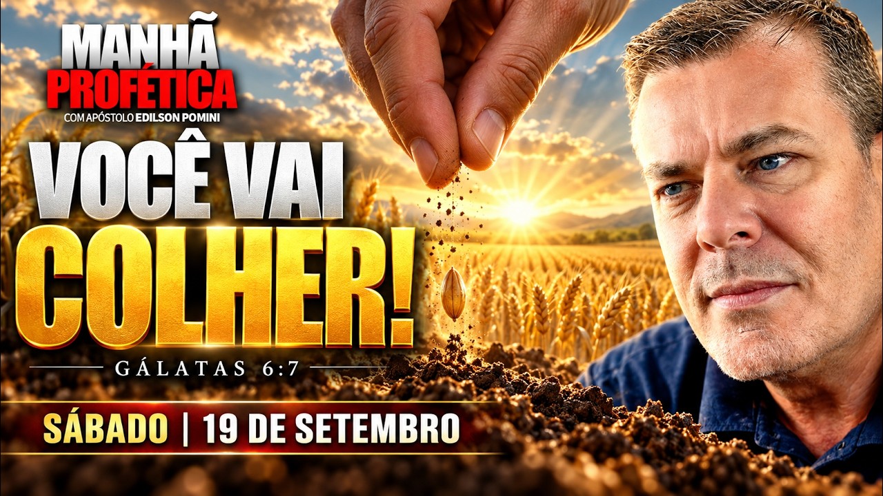 “O QUE O HOMEM SEMEAR, ISSO TAMBÉM COLHERÁ” | GÁLATAS 6:7 - MANHÃ PROFÉTICA