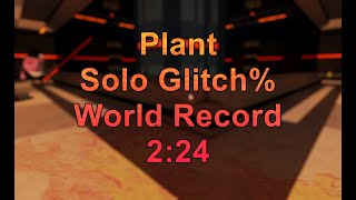 [probably New WorldRecord ]  Plant Solo Glitch% - 2:24