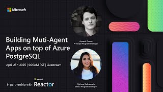 Building Multi-Agent Apps on top of Azure PostgreSQL Building Advanced Agentic Apps With Postgresql On Azure Brk211