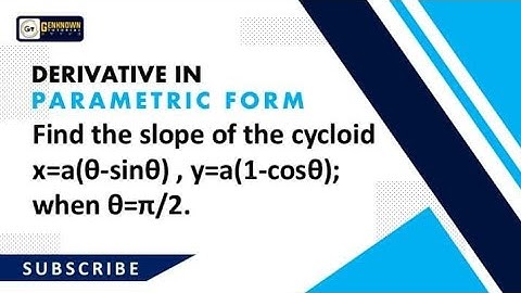 Derivatives in Parametric Form: Finding Slope of the Cycloid