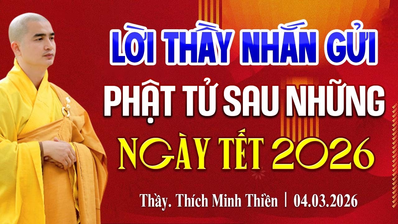 Lời Thầy Nhắn Gửi Phật Tử Sau Những Ngày Xuân 2026 (Bỏ qua tiếc lắm) | Thầy Thích Minh Thiền