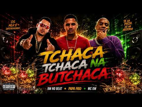 TCHACA TCHACA NA BUTCHACA - PAPA FIGO, BM NO BEAT E MC GW - REMIX BREGA FUNK