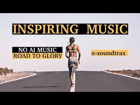 Epic Motivational Music for Sports, Workout & YouTube Videos – Road to Glory - No AI Music