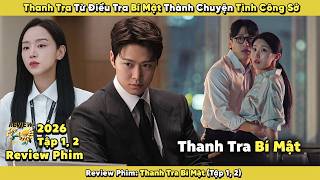 Review Phim: Thanh Tra Từ Điều Tra Bí Mật Thành Chuyện Tình Công Sở | Thanh Tra Bí Mật 2026| Tập 1,2