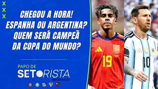 CHEGOU A HORA! ESPANHA E ARGENTINA SE ENFRENTAM PELA FINAL DA COPA DO MUNDO! PAPO DE SETORISTA