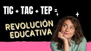 TIC, TAC y TEP: transforma tu aula paso a paso