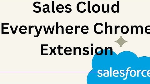 Sales Cloud Everywhere Chrome Extension