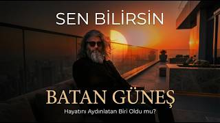 Sen Bi̇li̇rsi̇n - Batan Güneş Güneş Gibi Gelenler… Gidenler