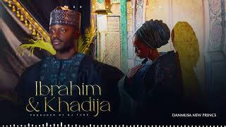 Danmusa New Prince - Ibrahim And Khadija 