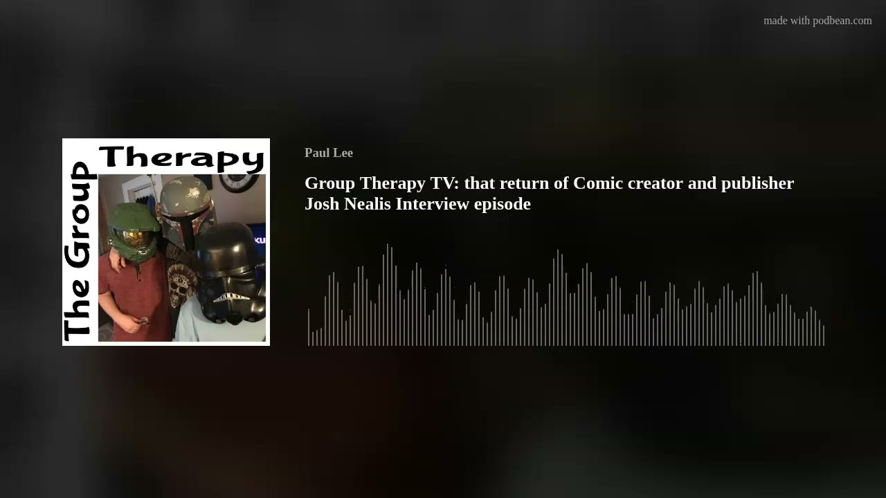Group Therapy TV: that return of Comic creator and publisher Josh Nealis Interview episode