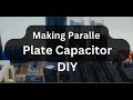 Making Parallel Plate Capacitor DIY