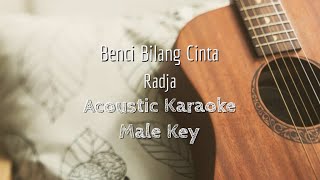 Benci Bilang Cinta - Radja - Acoustic Karaoke (Male Key)