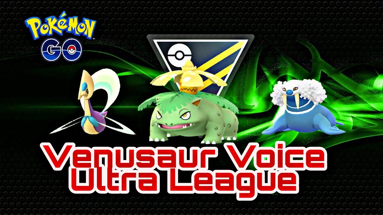 Venusaur Voice Pokemon Go Ultra League YouTube
