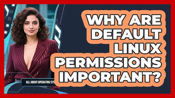 Why Are Default Linux Permissions Important? - All About Operating Systems