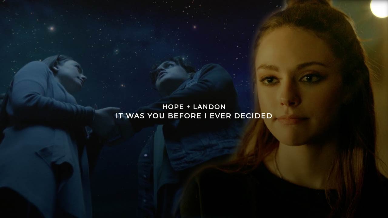 Hope & Landon | It was you before I ever decided. [+3x16]