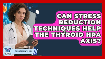 Can Stress Reduction Techniques Help The Thyroid HPA Axis? - Thyroid Wellness Hub
