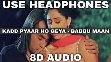 Kadd Pyaar Ho Geya (8D Audio) || Babbu Maan || 3D Audio || 8D Song || 3D Song