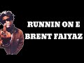 Brent Faiyaz- Runnin on E (Lyrics)