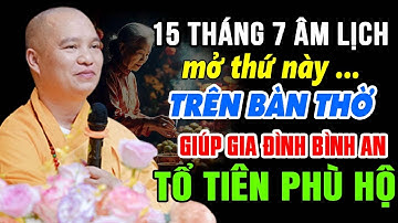 RẰM THÁNG 7 ÂM LỊCH MỞ THỨ NÀY TRÊN BÀN THỜ GIÚP GIA ĐÌNH BÌNH AN TỔ TIÊN PHÙ HỘ| Thầy Đạo Thịnh