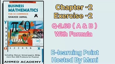 Business mathematics XI Chapter-2 Q-2.69 A,B Parts Solved questions Sindh board E-learning  by Mani