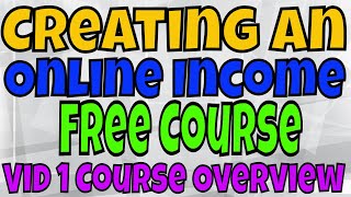 Creating Online An Online Income, Course Overview
